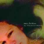 Trackless Woods by Iris Dement