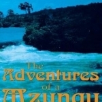 The Adventures of a Mzungu: A Light-Hearted Look a the Ups and Downs of Visiting Africa