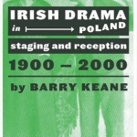 Irish Drama in Poland: Staging and Reception, 1900-2000