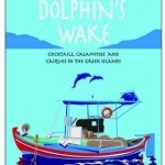 In the Dolphin&#039;s Wake: Cocktails, Calamities and Caiques in the Greek Islands