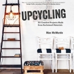 Upcycling: 20 Creative Projects Made from Reclaimed Materials