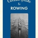 The Classic Guide to Rowing