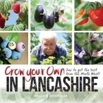 Grow Your Own in Lancashire: How to Get the Best from the North West!