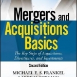 Mergers and Acquisitions Basics: The Key Steps of Acquisitions, Divestitures, and Investments