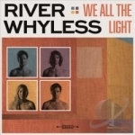 We All the Light by River Whyless