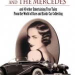 The Baroness and the Mercedes: And 49 Other Entertaining True Tales from the World of Rare and Exotic Car Collecting