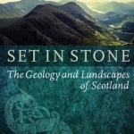 Set in Stone: The Geology and Landscapes of Scotland