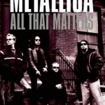 Metallica: All That Matters