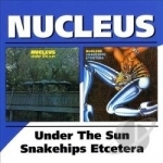 Under the Sun/Snake Hips Etcetera by Nucleus