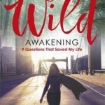 Wild Awakening: 9 Questions That Saved My Life