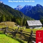 Alpe-Adria Trail: From the Alps to the Adriatic: Hiking Through Austria, Slovenia &amp; Italy