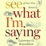See What I&#039;m Saying: The Extraordinary Powers of Our Five Senses