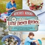 My Little French Kitchen: Over 100 Recipes from the Mountains, Market Squares and Shores of France