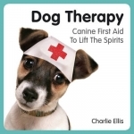 Dog Therapy: Canine First Aid to Lift the Spirits