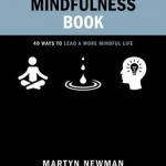 The Mindfulness Book: 50 Ways to Lead a More Mindful Life