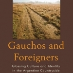 Gauchos and Foreigners: Glossing Culture and Identity in the Argentine Countryside