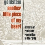Another Little Piece of My Heart: My Life of Rock and Revolution in the &#039;60s