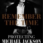 Remember the Time: Protecting Michael Jackson in His Final Days