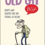 Old Git Wit: Quips and Quotes for the Young at Heart