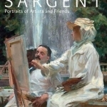 Sargent: Portraits of Artists and Friends