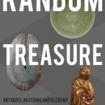 Random Treasure: Antiques, Auctions and Alchemy