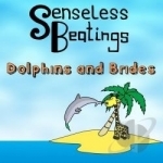 Dolphins &amp; Brides by Senseless Beatings
