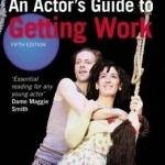 An Actor&#039;s Guide to Getting Work