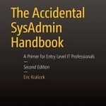 The Accidental Sysadmin Handbook: A Primer for Early Level it Professionals: 2016