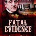 Fatal Evidence: Professor Alfred Swaine Taylor &amp; the Dawn of Forensic Science