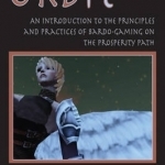 Orbit: An Introduction to the Principles and Practices of Bardo-Gaming on the Prosperity Path