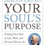 Discovering Your Soul&#039;s Purpose: Finding Your Path in Life, Work, and Personal Mission the Edgar Cayce Way, 2nd Edition