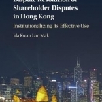 Alternative Dispute Resolution of Shareholder Disputes in Hong Kong: Institutionalizing its Effective Use