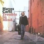 Trouble in Mind by Hayes Carll