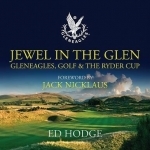 Jewel in the Glen: Gleneagles, Golf and the Ryder Cup