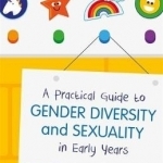 A Practical Guide to Gender Diversity and Sexuality in Early Years