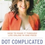 Dot Complicated - How to Make it Through Life Online in One Piece