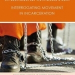 Carceral Mobilities: Interrogating Movement in Incarceration