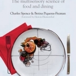 The Perfect Meal: The Multisensory Science of Food and Dining