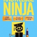 How to be a Knowledge Ninja: Study Smarter. Focus Better. Achieve More.