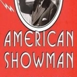 American Showman: Samuel Roxy Rothafel and the Birth of the Entertainment Industry, 1908-1935