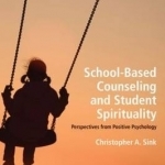 School-Based Counseling and Student Spirituality: Perspectives from Positive Psychology