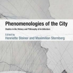 Phenomenologies of the City: Studies in the History and Philosophy of Architecture