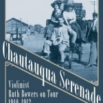 Chautauqua Serenade: Violinist Ruth Bowers on Tour, 1910-1912