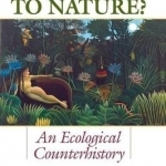 Return to Nature?: An Ecological Counterhistory