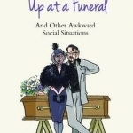 How to Chat Someone Up at a Funeral: And Other Awkward Social Situations