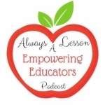 Always A Lesson&#039;s Empowering Educators Podcast