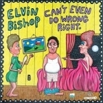 Can&#039;t Even Do Wrong Right by Elvin Bishop