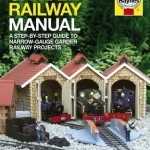 Garden Railway Manual: A Step-by-step Guide to Narrow-gauge Garden Railway Projects