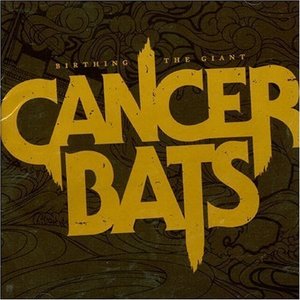 Birthing the Giant by Cancer Bats