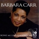 Bone Me Like You Own Me by Barbara Carr
